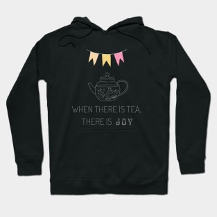 When there is tea, there is joy Hoodie